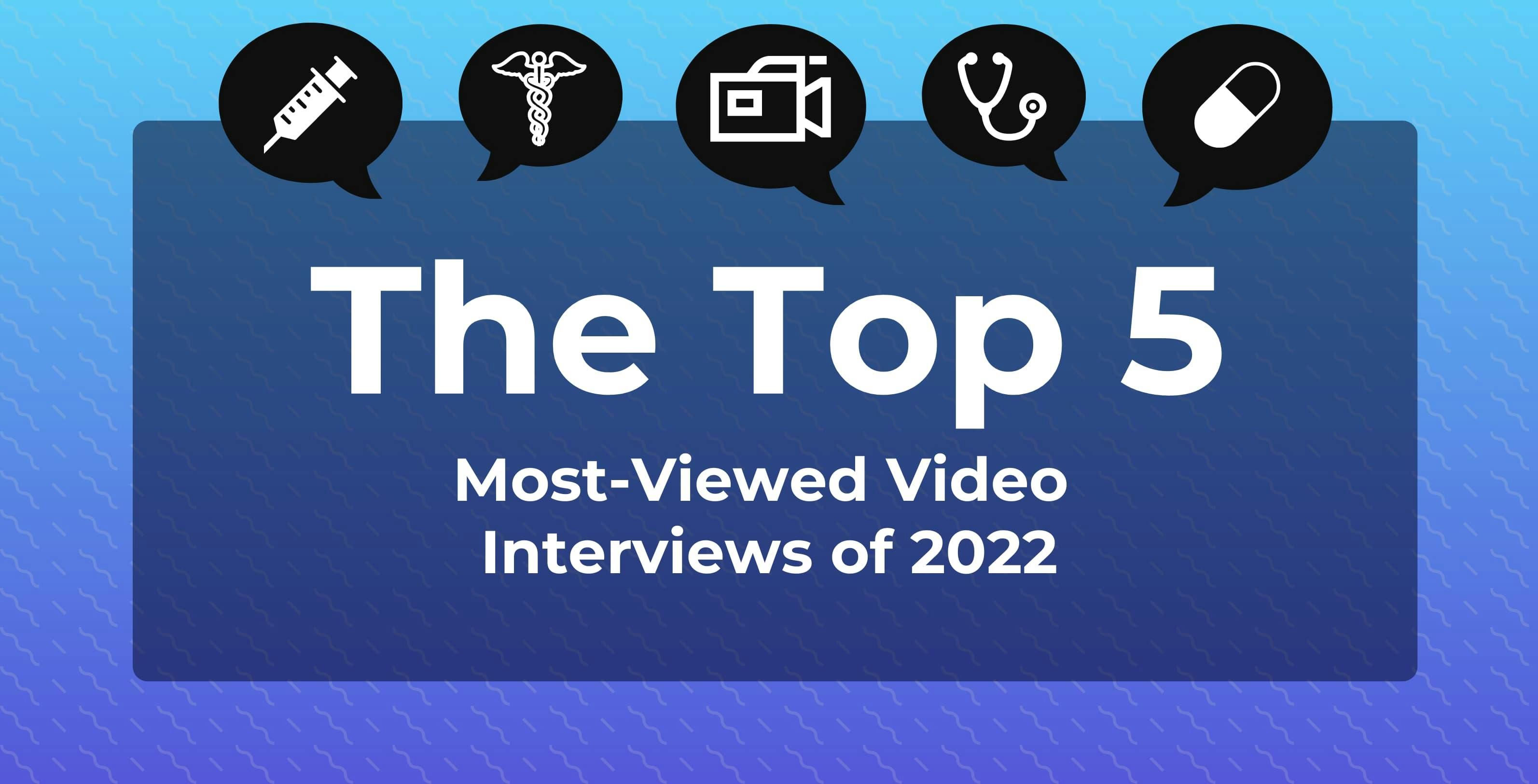 Top 5 Most-Viewed Video Interviews of 2022