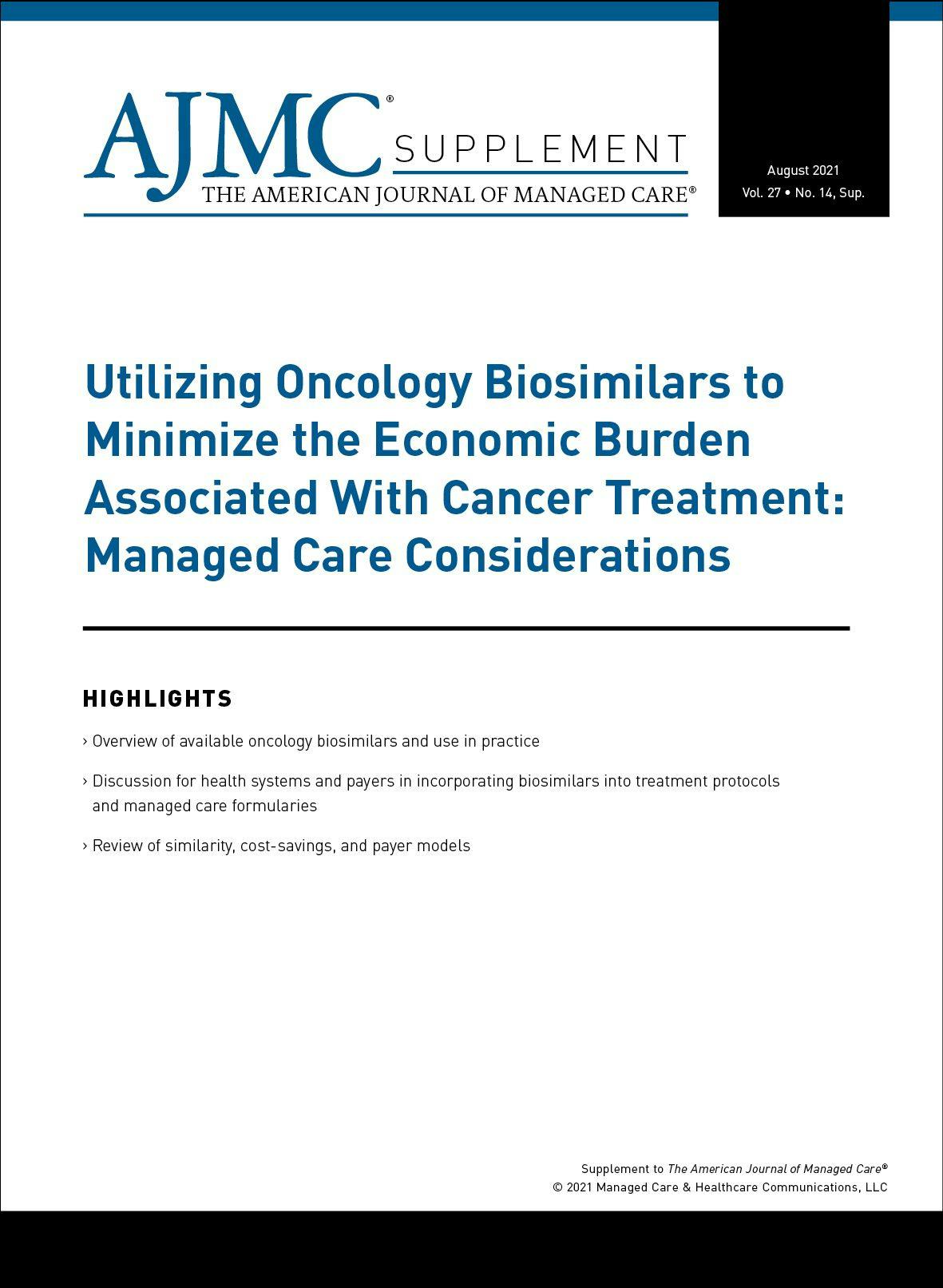 Utilizing Oncology Biosimilars to Minimize the Economic Burden Associated With Cancer Treatment: Managed Care Considerations
