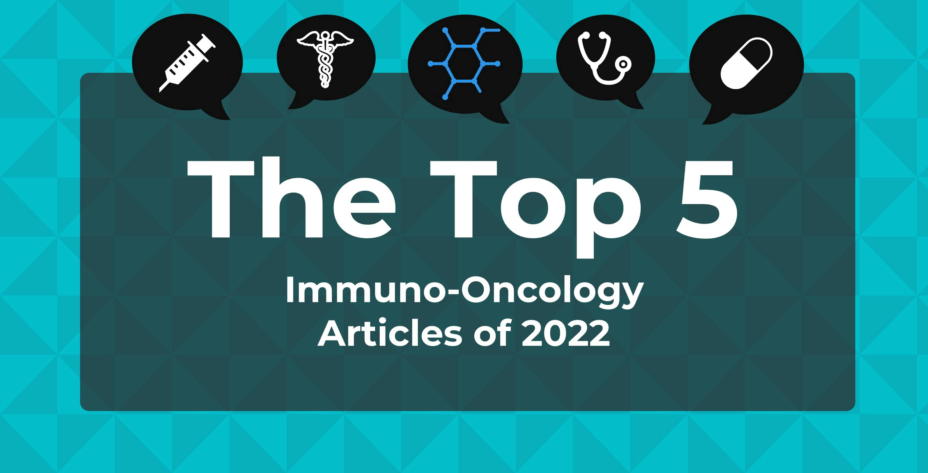 Top 5 Most-Read Immuno-Oncology Articles of 2022
