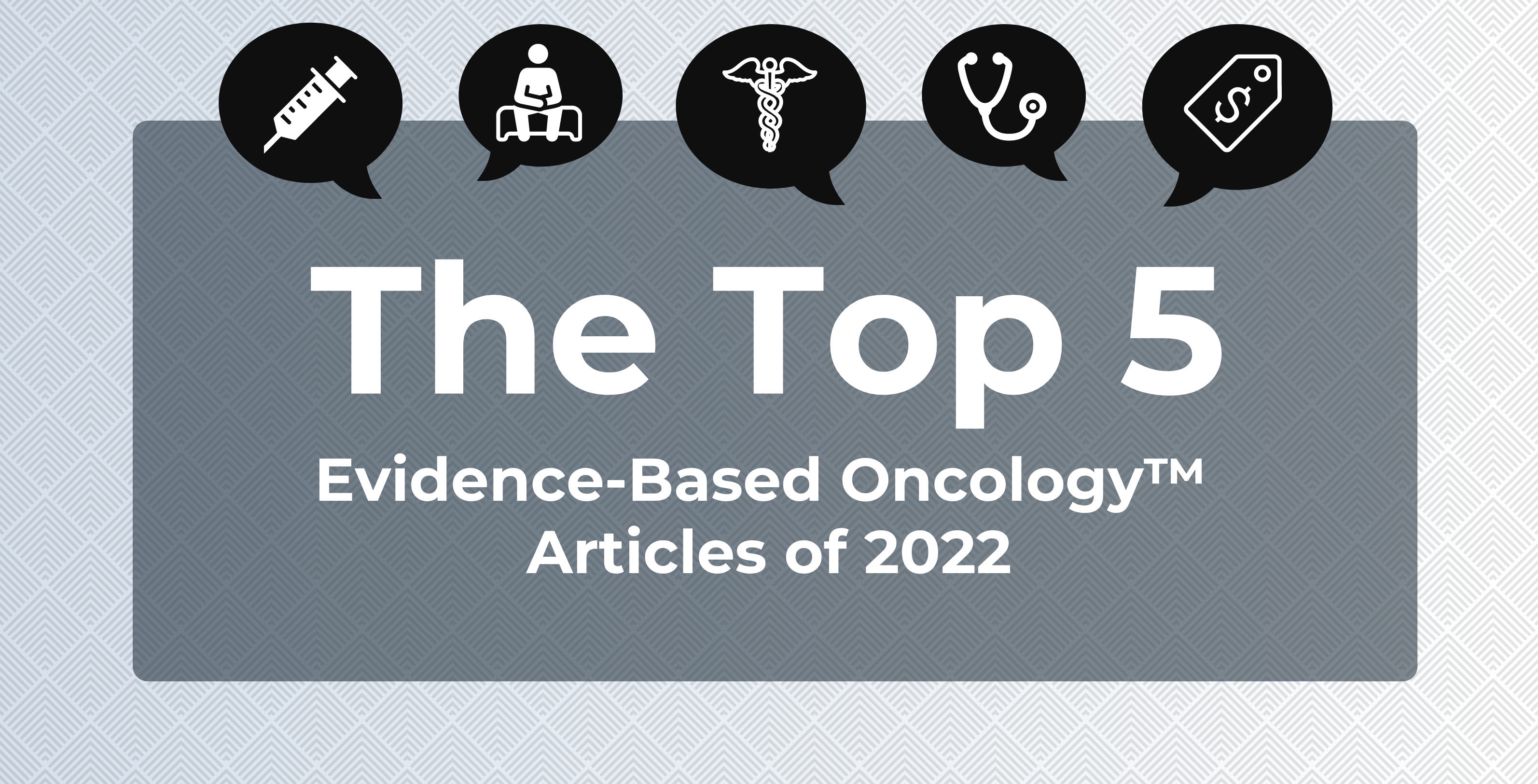 Graphic with wording "top 5 Evidence-Based Oncology articles of 2022"
