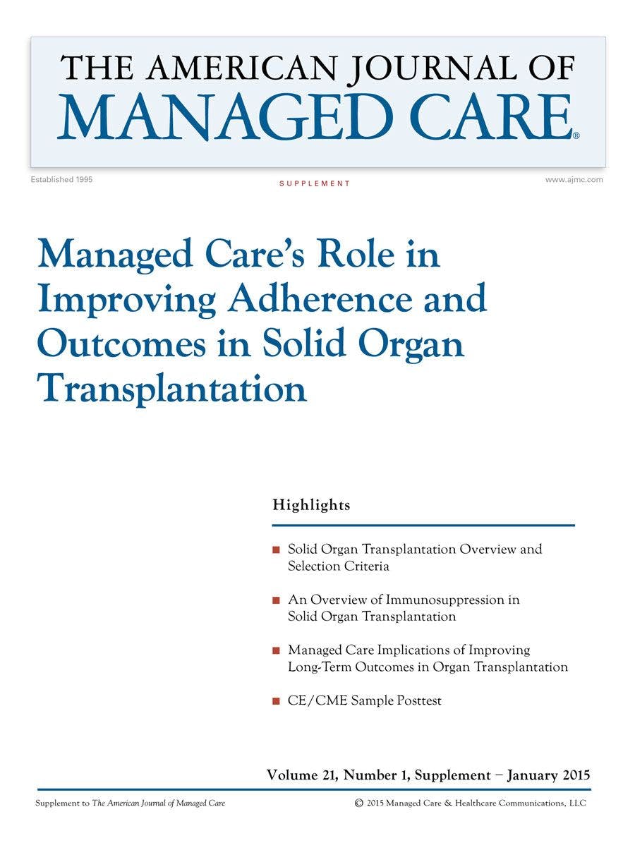 Managed Careâ€™s Role in Improving Adherence and Outcomes in Solid Organ Transplantation [CME/CPE]
