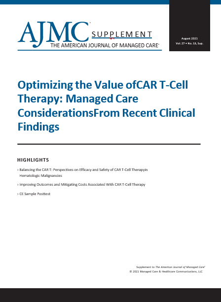 Optimizing the Value of CAR T-Cell Therapy: Managed Care Considerations From Recent Clinical Findings