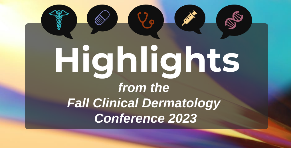 ICYMI: Highlights From Fall Clinical Dermatology Conference 2023