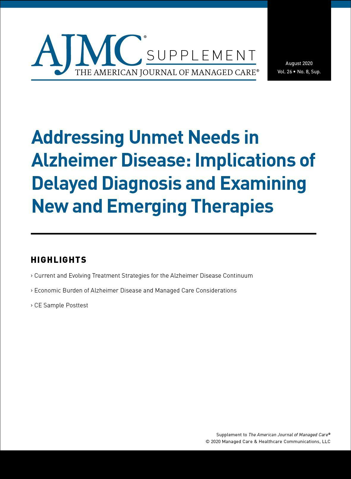 Addressing Unmet Needs in Alzheimer Disease: Implications of Delayed Diagnosis and Examining New and Emerging Therapies