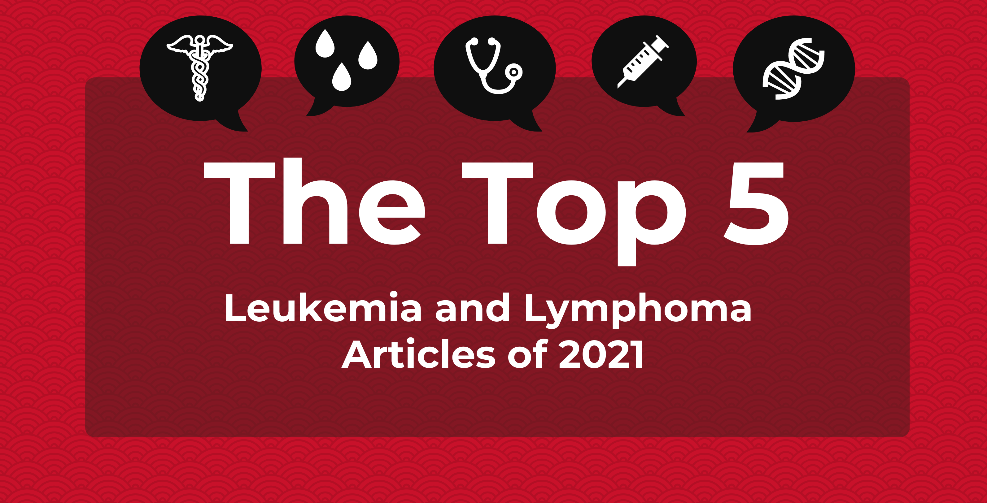 Top leukemia and lymphoma articles of 2021