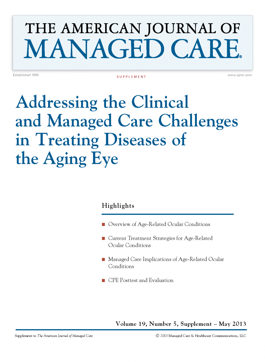 Addressing the Clinical and Managed Care Challenges in Treating Diseases of the Aging Eye [CPE]