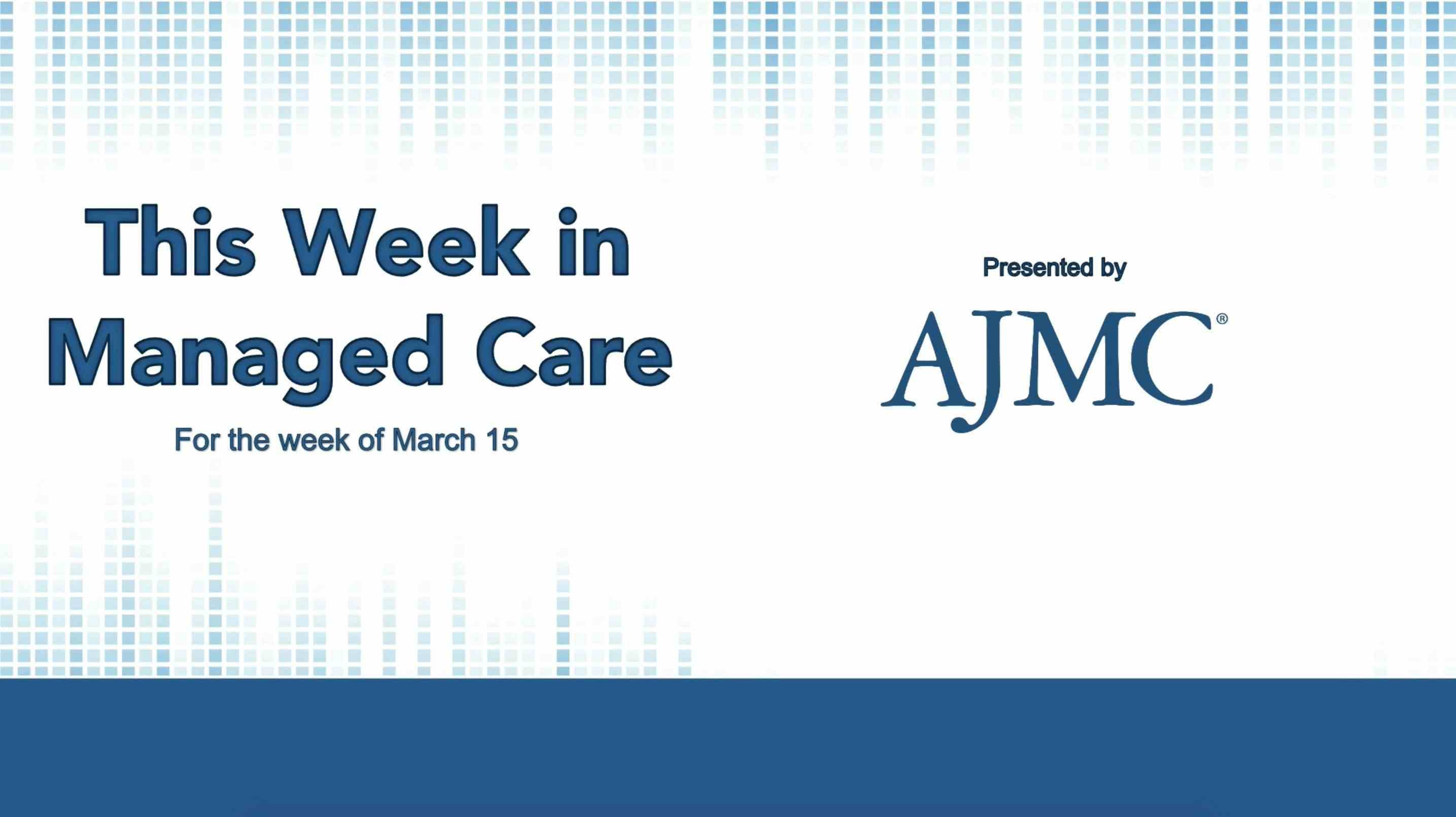 This Week in Managed Care: March 19, 2021
