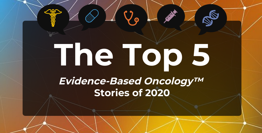 The Top 5 Most-Read Evidence-Based Oncology™ Stories of 2020 