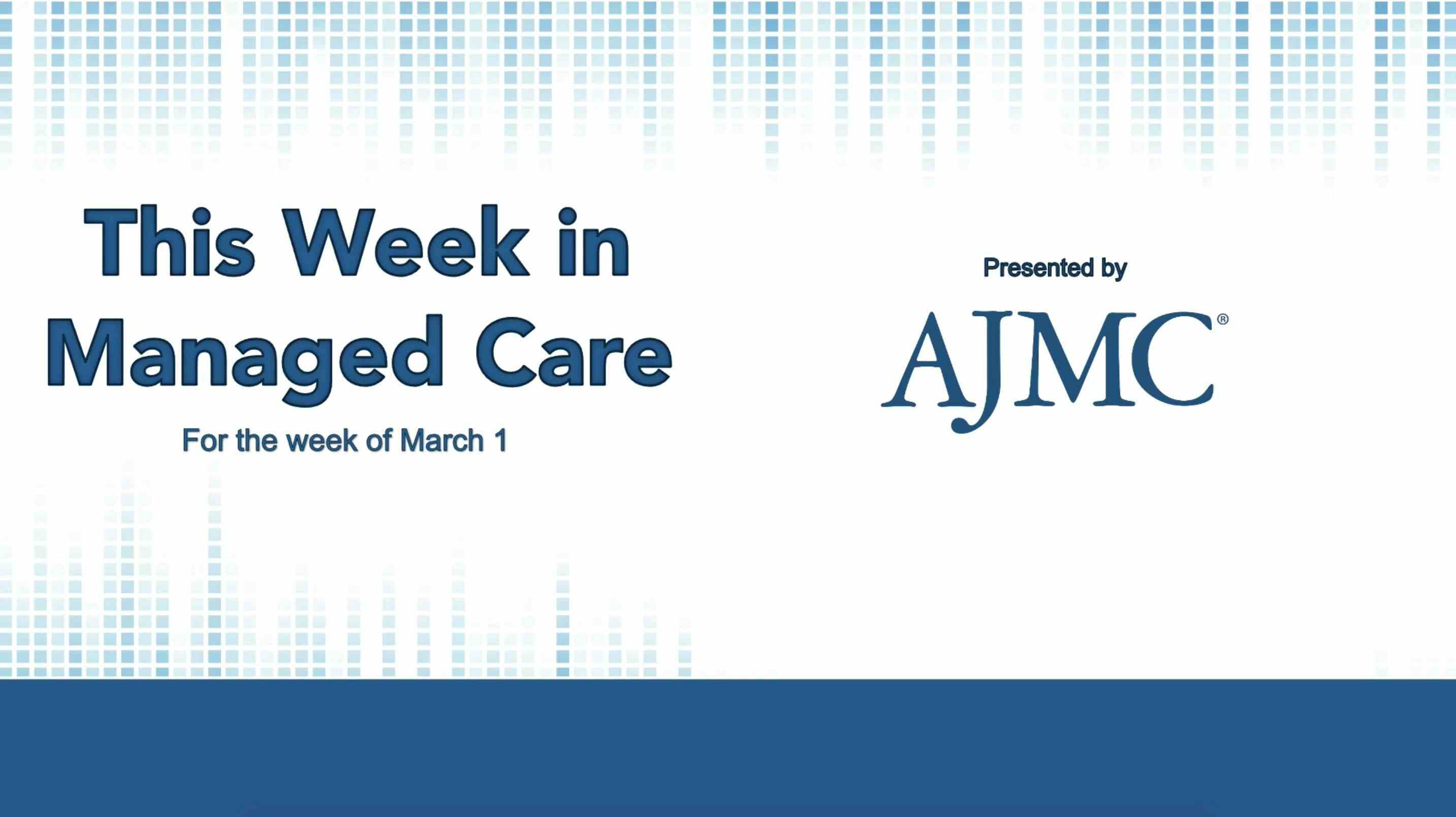This Week in Managed Care: March 5, 2021