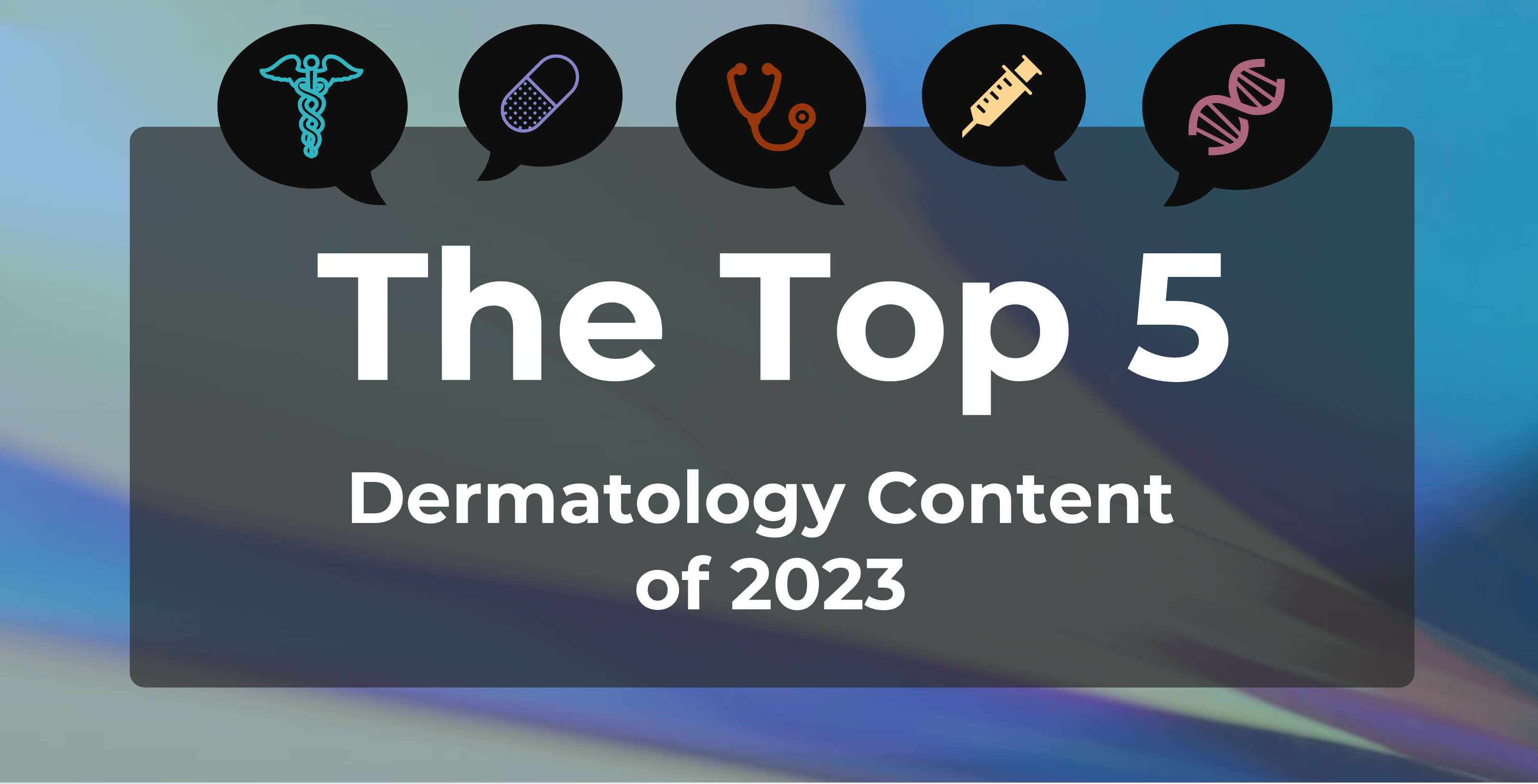 Top 5 Most-Read Dermatology Content of 2023