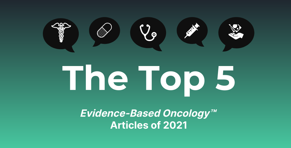Top 5 Most-Read Articles From Evidence-Based Oncology™ for 2021