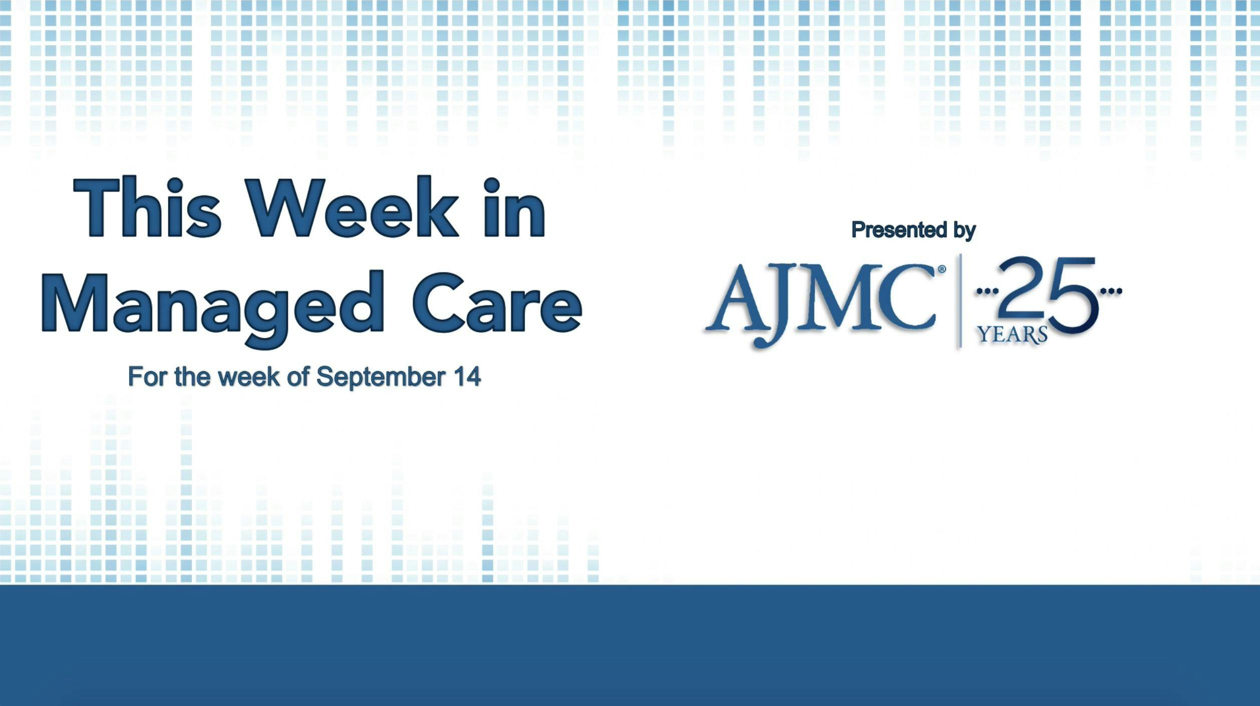 This Week in Managed Care: September 18, 2020