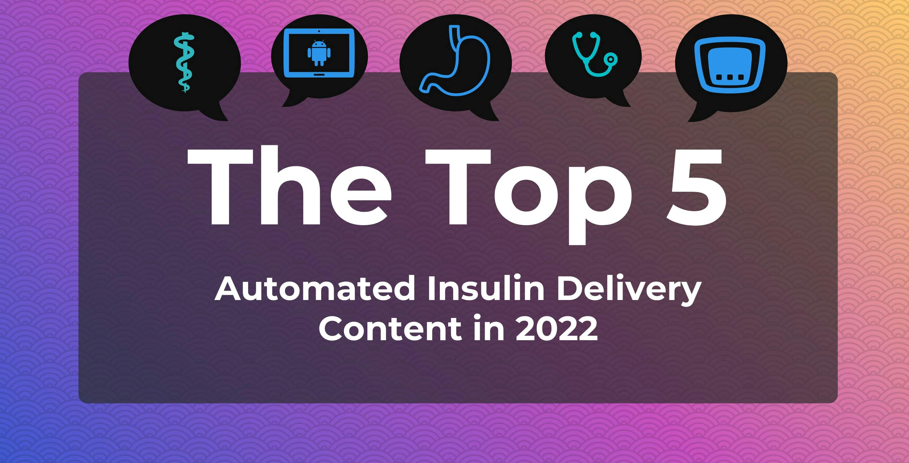 top 5 automated insulin delivery content for 2022