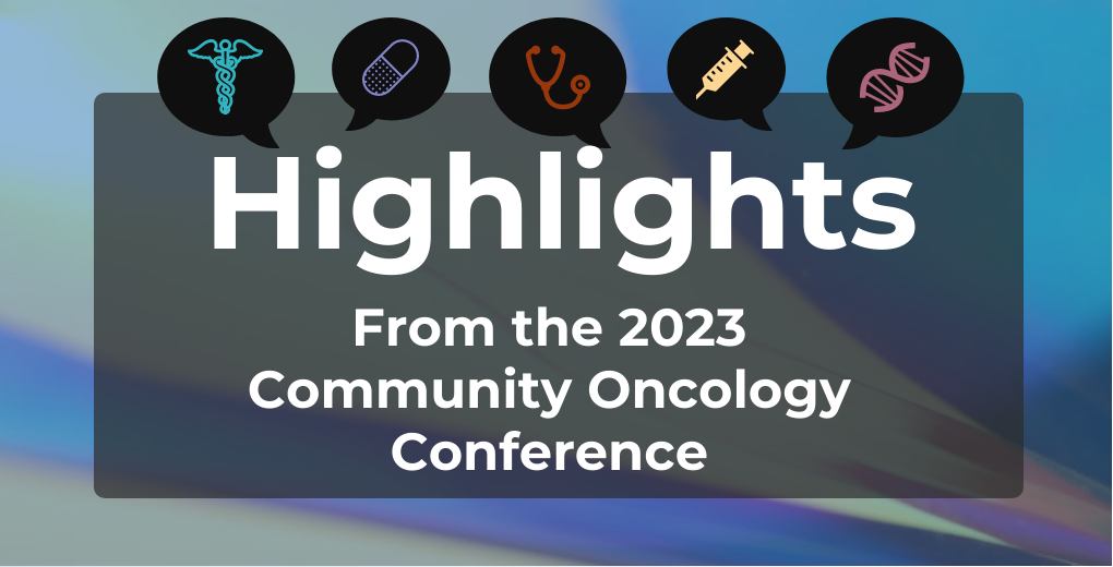 Highlights From the 2023 Community Oncology Conference