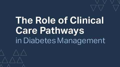 The Role of Clinical Care Pathways in Diabetes Management: A Guide to Designing a Clinical Care Pathway at Your Institution